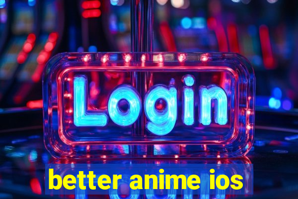 better anime ios